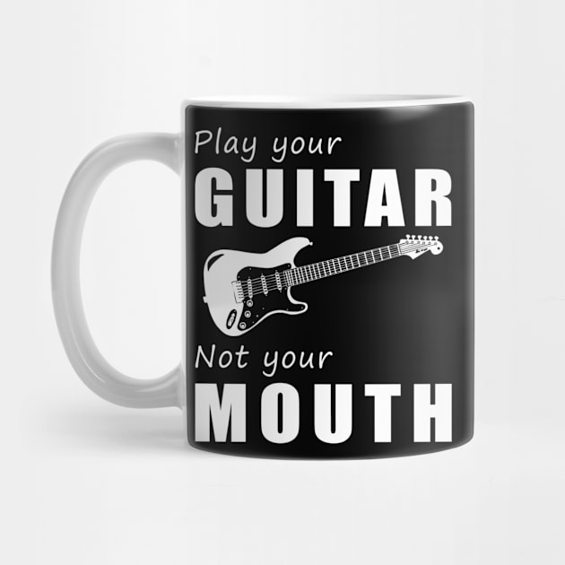 Strum Your Guitar, Not Your Mouth! Play Your Guitar, Not Just Words! by MKGift